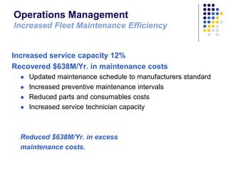 Operations Management
Increased Fleet Maintenance Efficiency

Increased service capacity 12%
Recovered $638M/Yr. in mainte...