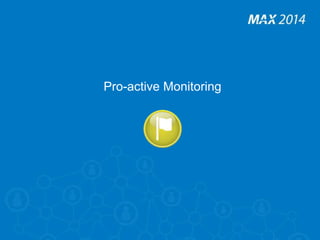 Pro-active Monitoring 
 