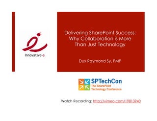 Delivering SharePoint Success:
  Why Collaboration is More
      Than Just Technology


         Dux Raymond Sy, PMP




Watch Recording: http://vimeo.com/19813940
 