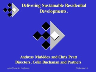 Delivering Sustainable Residential Developments. Andreas Markides and Chris Pyatt Directors, Colin Buchanan and Partners 
