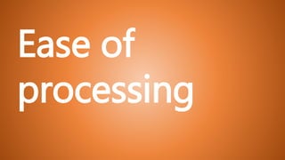 Ease of
processing
 