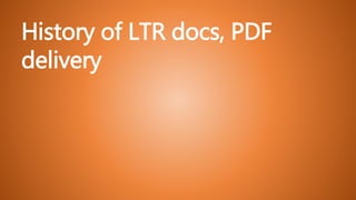 History of LTR docs, PDF
delivery
 
