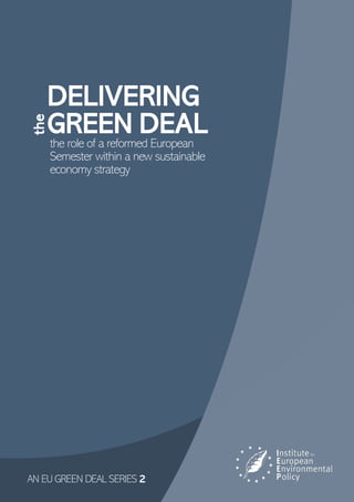1 | Delivering the Green Deal
DELIVERING
GREEN DEAL
the role of a reformed European
Semester within a new sustainable
economy strategy
AN EU GREEN DEAL SERIES 2
the
 
