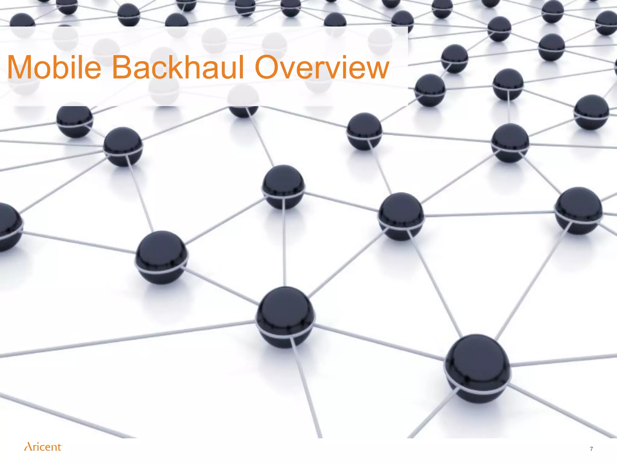 Mobile Backhaul Overview




                           7
 