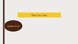 How You Look
Appearance
 