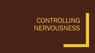 CONTROLLING
NERVOUSNESS
 