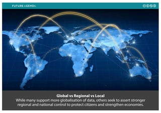 Global vs Regional vs Local
While many support more globalisation of data, others seek to assert stronger
regional and national control to protect citizens and strengthen economies.
 