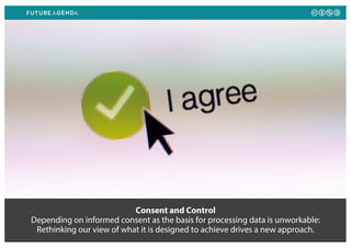 Consent and Control
Depending on informed consent as the basis for processing data is unworkable:
Rethinking our view of what it is designed to achieve drives a new approach.
 