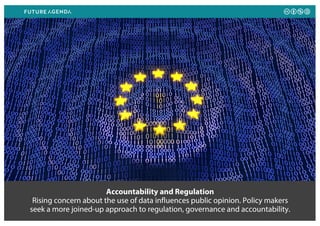 Accountability and Regulation
Rising concern about the use of data influences public opinion. Policy makers
seek a more joined-up approach to regulation, governance and accountability.
 