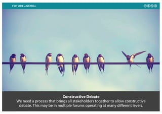 Constructive Debate
We need a process that brings all stakeholders together to allow constructive
debate. This may be in multiple forums operating at many different levels.
 