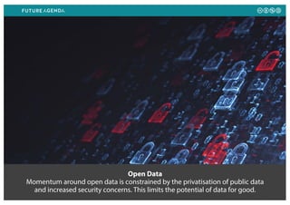 Open Data
Momentum around open data is constrained by the privatisation of public data
and increased security concerns. Th...