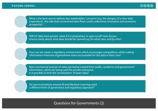 Questions for Governments (2)
What is the best way to address key stakeholders’ concerns (e.g. the dangers of a new ‘data
...