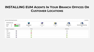 INSTALLING EUM AGENTS IN YOUR BRANCH OFFICES OR
CUSTOMER LOCATIONS
 