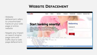 WEBSITE DEFACEMENT
• Website
defacement refers
to unauthorized
hacks on your web
page or entire
website
• Negate any impact
on search engine
page rank and
traffic due to web
page defacement.
 