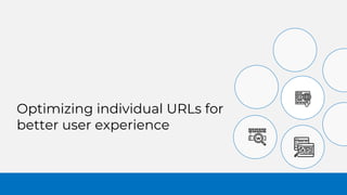 Optimizing individual URLs for
better user experience
 