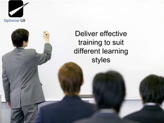 Deliver effective training to suit different learning styles 