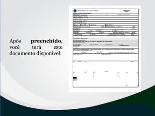 Após preenchido,
você terá este
documento disponível:
 
