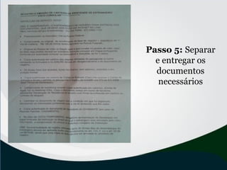Passo 5: Separar
e entregar os
documentos
necessários
 