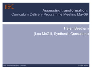 Assessing transformation: Curriculum Delivery Programme Meeting May09 Helen Beetham (Lou McGill, Synthesis Consultant) 