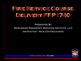 Presented By Worldwide Emergency Services Institute, LLC Instructor : Nick Coutsouvanos WWW.WWESI.ORG   V1.3.09 