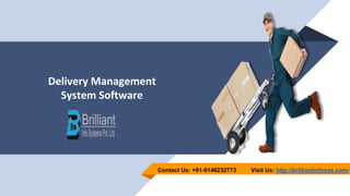 Delivery Management
System Software
Visit Us: http://brilliantinfosys.com/Contact Us: +91-9146232773
 