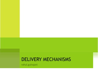 DELIVERY MECHANISMS 