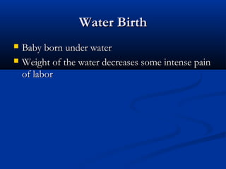 WWaatteerr BBiirrtthh 
 BBaabbyy bboorrnn uunnddeerr wwaatteerr 
 WWeeiigghhtt ooff tthhee wwaatteerr ddeeccrreeaasseess ssoommee iinntteennssee ppaaiinn 
ooff llaabboorr 
 