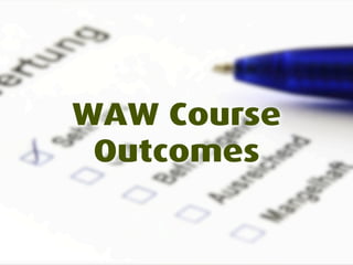 WAW Course
 Outcomes
 