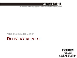 AIESEC in Delhi IIT oGCDP

DELIVERY REPORT

 