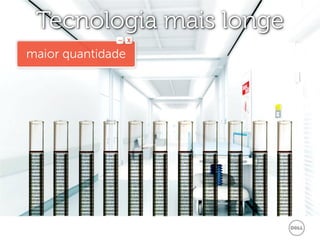 Tecnologia mais longe
maior quantidade
 