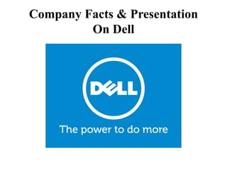 Company Facts & Presentation
On Dell

 