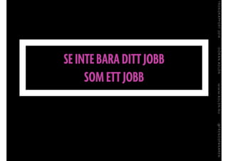 SE INTE BARA DITT JOBB
SOM ETT JOBB
 