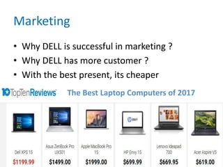 Marketing
• Why DELL is successful in marketing ?
• Why DELL has more customer ?
• With the best present, its cheaper
The Best Laptop Computers of 2017