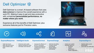 © Copyright 2021 Dell Inc.
Dell Optimizer
Dell Optimizer is a smart, AI-based software that uses
data science to improve t...