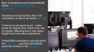 9
Both Direct2Dell and Direct2DellEMC
follow The Associated Press
Stylebook.
Headlines should be less than 100
characters,...