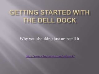 Why you shouldn’t just uninstall it



   http://www.solveyourtech.com/dell-dock/
 