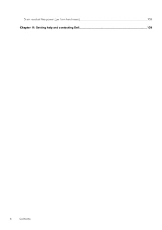 Drain residual flea power (perform hard reset)........................................................................................................108
Chapter 11: Getting help and contacting Dell..............................................................................109
6 Contents
 