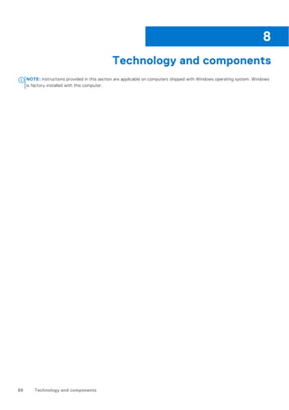 Technology and components
NOTE: Instructions provided in this section are applicable on computers shipped with Windows operating system. Windows
is factory-installed with this computer.
8
88 Technology and components
 
