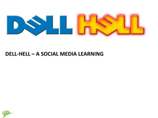 DELL-HELL – A SOCIAL MEDIA LEARNING
 