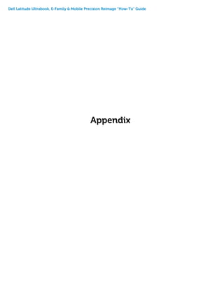 Dell Latitude Ultrabook, E-Family & Mobile Precision Reimage “How-To” Guide
Appendix
 