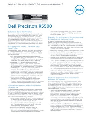 Windows®. Life without Walls™. Dell recommande Windows 7.




Dell Precision R5500
Stations de travail Dell Precision                                             •  ans les cas où vous avez besoin d’un accès via le client
                                                                                 D
                                                                                 logiciel, le modèle Dell Precision R5500 propose aussi une
La précision est l’élément clé qui distingue l’excellence de toute               assistance VMware® View™.
autre qualité. Dell Precision est votre outil clé, que votre travail
vous amène à concevoir du contenu numérique, à travailler
avec des modèles CAO, à analyser des processus de fabrication               Bénéficiez des performances d’une vraie station
ou toute autre application exigeante. Nos produits dignes                   de travail, sans la station de travail.
d’une station de travail offrent une productivité importante, une           Ne négligez jamais votre productivité. Le modèle
fiabilité sans faille, une certification ISV et une facilité de gestion     Dell Precision R5500 comporte des composants dignes d’une
harmonieuse afin d’optimiser votre productivité et votre fiabilité.         station de travail, pour vous garantir les performances constantes
                                                                            dont vous avez besoin. Parmi les fonctionnalités technologiques :
Pourquoi choisir un rack ? Parce que votre                                     •  ptions de processeurs Intel® Xeon® jusqu’à six cœurs, pour
                                                                                 O
travail l’exige.                                                                 accroître votre puissance de travail
Quand vous avez besoin de plus de sécurité et de flexibilité que               •  erformances maximales avec deux cartes graphiques ou GPGPU
                                                                                 P
ce que vous permettent une tour standard ou une station de                       en option et jusqu’à 450 W de puissance graphique disponible
travail mobile, la station de travail en rack Dell Precision R5500
tient ses promesses.                                                           •  lexibilité grâce à la possibilité d’installer jusqu’à cinq cartes
                                                                                 F
                                                                                 standard PCIe x16 pleine longueur/pleine hauteur
    •  ans les entreprises où la sécurité est une priorité absolue,
      D
      vous devez aller au-delà d’une protection sous clé. La station de        •  usqu’à 192 Go2 de mémoire système, pour une productivité
                                                                                 J
      travail Dell Precision R5500 vous aide à protéger votre propriété          élevée même sur des volumes de données très importants
      intellectuelle, en la gardant bien à l’abri dans le datacenter.          •  usqu’à cinq disques SATA et jusqu’à six disques SAS pour fournir
                                                                                 J
    •  otre travail a-t-il lieu dans des environnements
      V                                                                          une grande capacité de stockage pour vos projets volumineux
      inhospitaliers, dangereux ou très éloignés ? Le modèle                   •  ertification ISV (éditeurs de logiciels indépendants) sur les
                                                                                 C
      Dell Precision R5500 offre les performances d’une station                  applications dont vous avez le plus besoin, garantissant ainsi
      de travail distante qui utilise le périphérique d’accès distant            que vous pourrez réaliser vos projets stratégiques dans les délais
      Dell FX100, grâce auquel vos employés peuvent rester
      productifs sans s’éloigner de leurs espaces de travail.                  •  eux blocs d’alimentation redondants en option, pour vous
                                                                                 D
                                                                                 aider à rester opérationnel en toutes circonstances
    •  e périphérique d’accès distant FX100 est compact, refroidi
      L
      et silencieux, et constitue ainsi une solution idéale pour les           •  a station de travail Dell Precision R5500 est une plateforme
                                                                                 L
      utilisateurs finaux qui travaillent dans des zones étroites ou             robuste et flexible pour les clusters de calcul hautes
      des environnements sensibles à la température et au bruit.                 performances (HPCC)
    •  ffrant un accès distant 1 à 1 à la station de travail
      O
      Dell Precision R5500 depuis n’importe quel emplacement,               Bénéficiez de services et d’une assistance
      le périphérique d’accès distant FX100 permet également                dépassant vos attentes.
      d’améliorer la productivité des contractants hors site, des équipes   Un travail exceptionnel exige un matériel exceptionnel. Votre
      tournantes et des employés disséminés à travers le monde.1            station de travail Dell Precision R5500 est prévue pour fournir
                                                                            les meilleures performances dès l’installation. Toutefois, en cas
Travaillez efficacement depuis pratiquement                                 de problème imprévu, les options avancées d’assistance et de
n’importe où.                                                               service Dell peuvent vous aider à être opérationnel rapidement
                                                                            et à réduire les temps d’inactivité.
Le périphérique d’accès distant FX100 Dell est conçu pour donner à
vos ressources un accès distant continu à la station de travail en rack        •  ’intégration personnalisée en usine ou CFI (en option)
                                                                                 L
Dell Precision R5500. Grâce à la technologie de compression matérielle           intègre le matériel, les images, les applications, les
PC-over-IP® de Teradici™, cet appareil compact et silencieux fournit la          périphériques et les documents à votre système, car elle
réactivité d’une solution de station de travail de bureau traditionnelle,        est conçue pour faciliter et accélérer le déploiement,
avec un accès depuis pratiquement n’importe où.                                  tout en améliorant la cohérence et la compatibilité.
    •  a compression matérielle PC-over-IP transfère uniquement
      L                                                                        •  e service de support technique Premium Dell, ProSupport9,
                                                                                 L
      sur le réseau les données de pixels liées au rendu graphique,              pour avoir un accès téléphonique direct 24 h/24, 7 j/7 aux
      pour une expérience utilisateur rapide et réactive.                        services de techniciens de niveau avancé situés dans votre
                                                                                 zone géographique.
    •  n emplacement PCIe mi-hauteur dédié pour une carte
      U
      hôte d’accès distant vous permet de garder les précieux                  •  a fonctionnalité de support collaboratif de ProSupport vous
                                                                                 L
      emplacements PCIe pour d’autres besoins.                                   offre une assistance même pour les problèmes matériels ou
                                                                                 logiciels de marque autre que Dell. Nos relations établies
    •  isponible prochainement, la prise en charge de
      D                                                                          avec plus de 75 meilleurs fournisseurs tiers nous permettront
      quatre écrans via le double périphérique FX100 vous                        d’agir comme un interlocuteur unique jusqu’à la résolution
      permettra d’étendre considérablement votre surface d’écran                 de votre problème.
      (disponible pour certaines configurations uniquement).
 