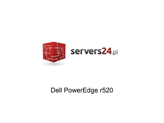 Dell PowerEdge r520

 