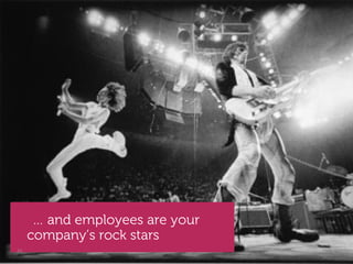 … and employees are your
     company’s rock stars
22                               Global Marketing
 