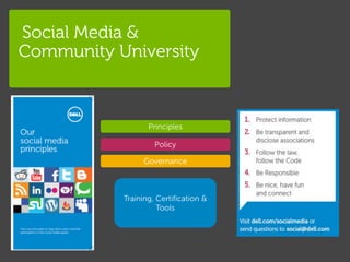 Social Media &
Community University



                  Principles

                    Policy

                Governance



           Training, Certification &
                     Tools




                                       Global Marketing
 