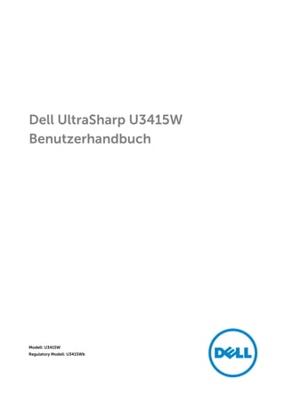 Dell UltraSharp U3415W
Benutzerhandbuch
Modell: U3415W
Regulatory Modell: U3415Wb
 