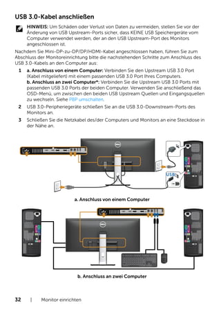 32 | Monitor einrichten
USB 3.0-Kabel anschließen
HINWEIS: Um Schäden oder Verlust von Daten zu vermeiden, stellen Sie vor...