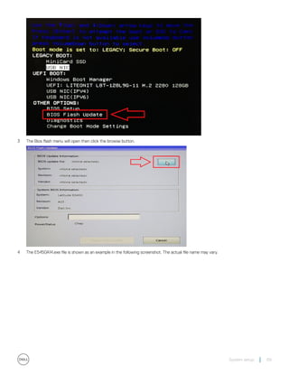 3 The Bios flash menu will open then click the browse button.
4 The E5450A14.exe file is shown as an example in the following screenshot. The actual file name may vary.
System setup 69
 