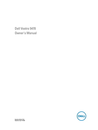 Dell Vostro 5470
Owner's Manual
Regulatory Model: P41G
Regulatory Type: P41G002
 