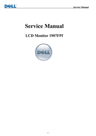 Service Manual
- 0 -
Service Manual
LCD Monitor 1907FPf
 
