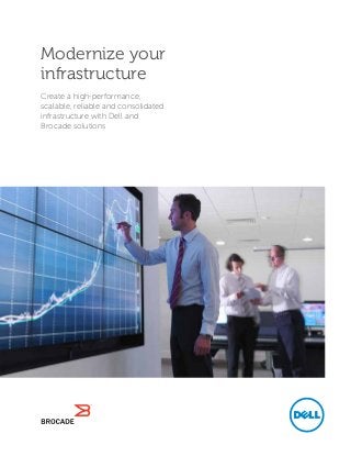 Modernize your
infrastructure
Create a high-performance,
scalable, reliable and consolidated
infrastructure with Dell and
Brocade solutions

 